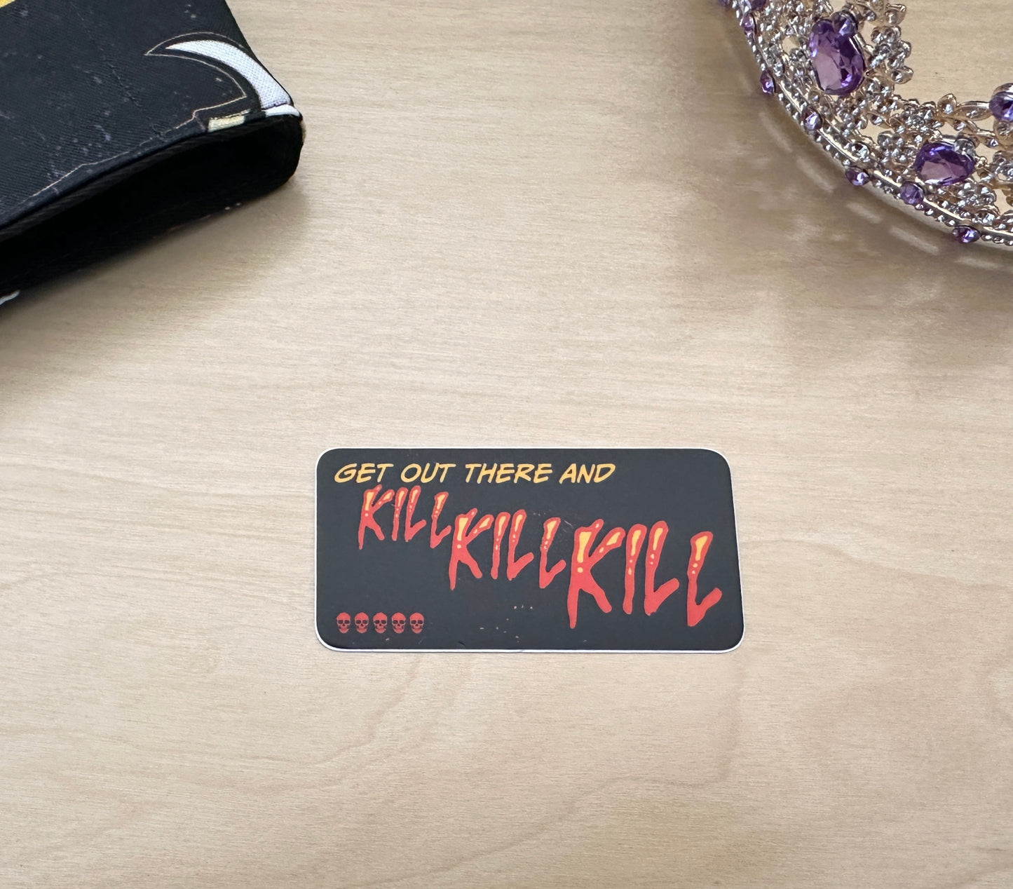 Get Out There and Kill, Kill, Kill Sticker