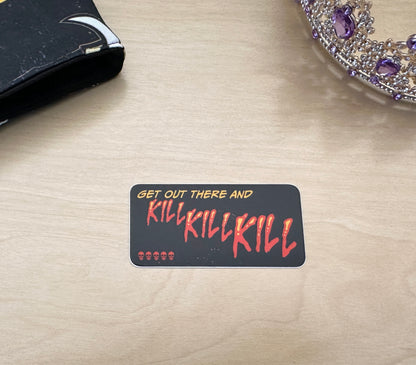 Get Out There and Kill, Kill, Kill Sticker