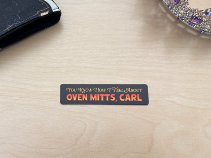 You Know How I Feel About Oven Mitts Sticker