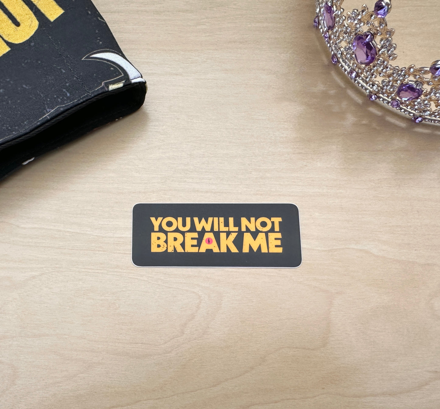 You Will Not Break Me Sticker or Bumper Sticker