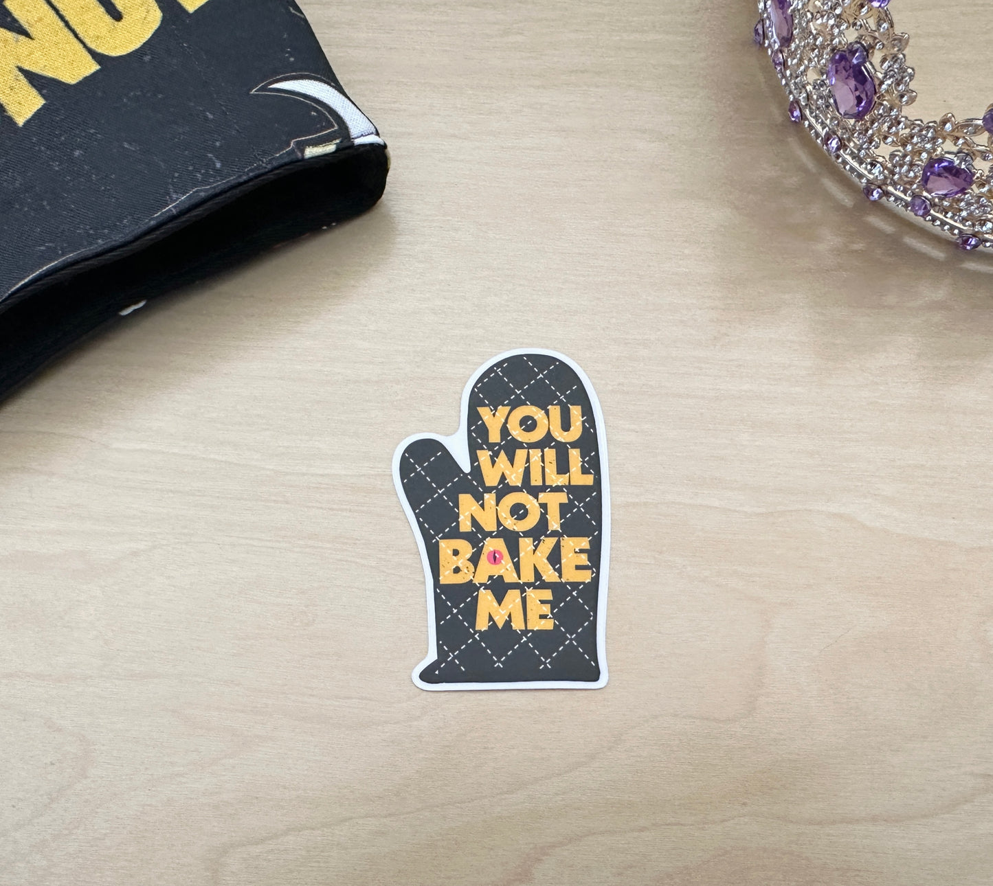 You Will Not Bake Me Sticker