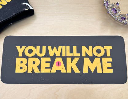 You Will Not Break Me Sticker or Bumper Sticker