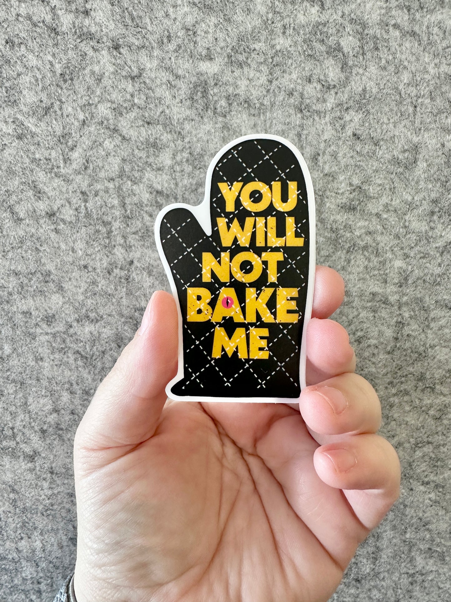 You Will Not Bake Me Sticker
