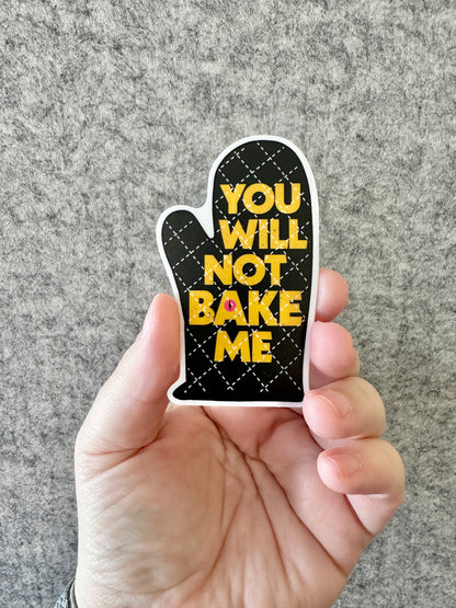 You Will Not Bake Me Sticker