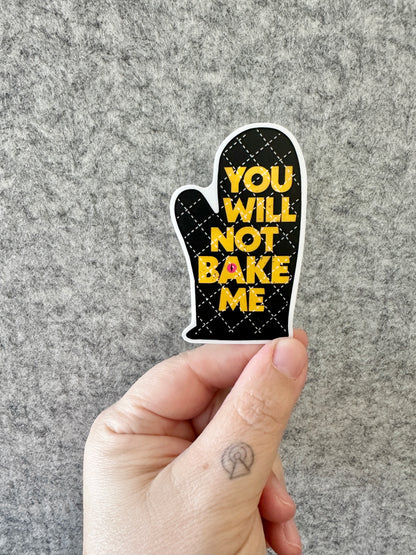 You Will Not Bake Me Sticker