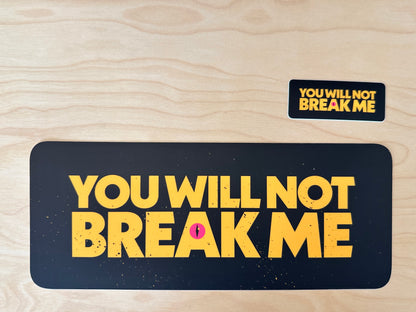 You Will Not Break Me Sticker or Bumper Sticker