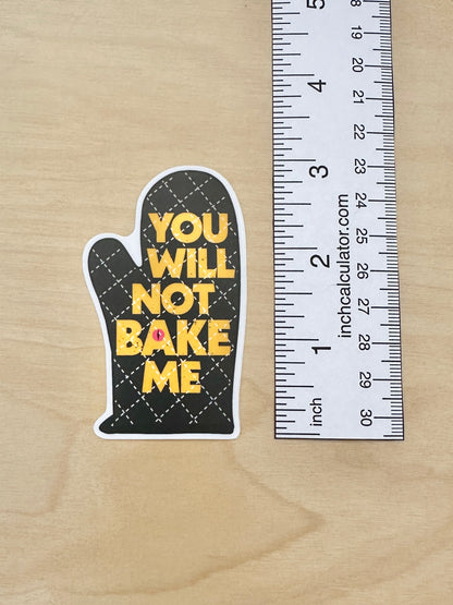 You Will Not Bake Me Sticker