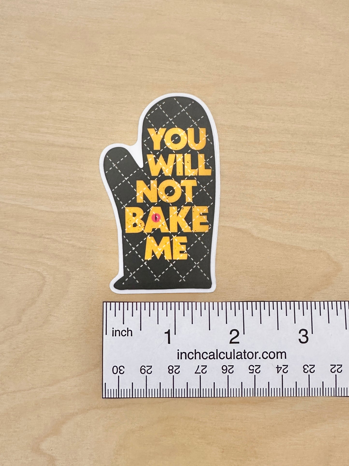 You Will Not Bake Me Sticker