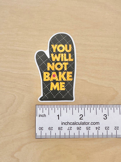 You Will Not Bake Me Sticker