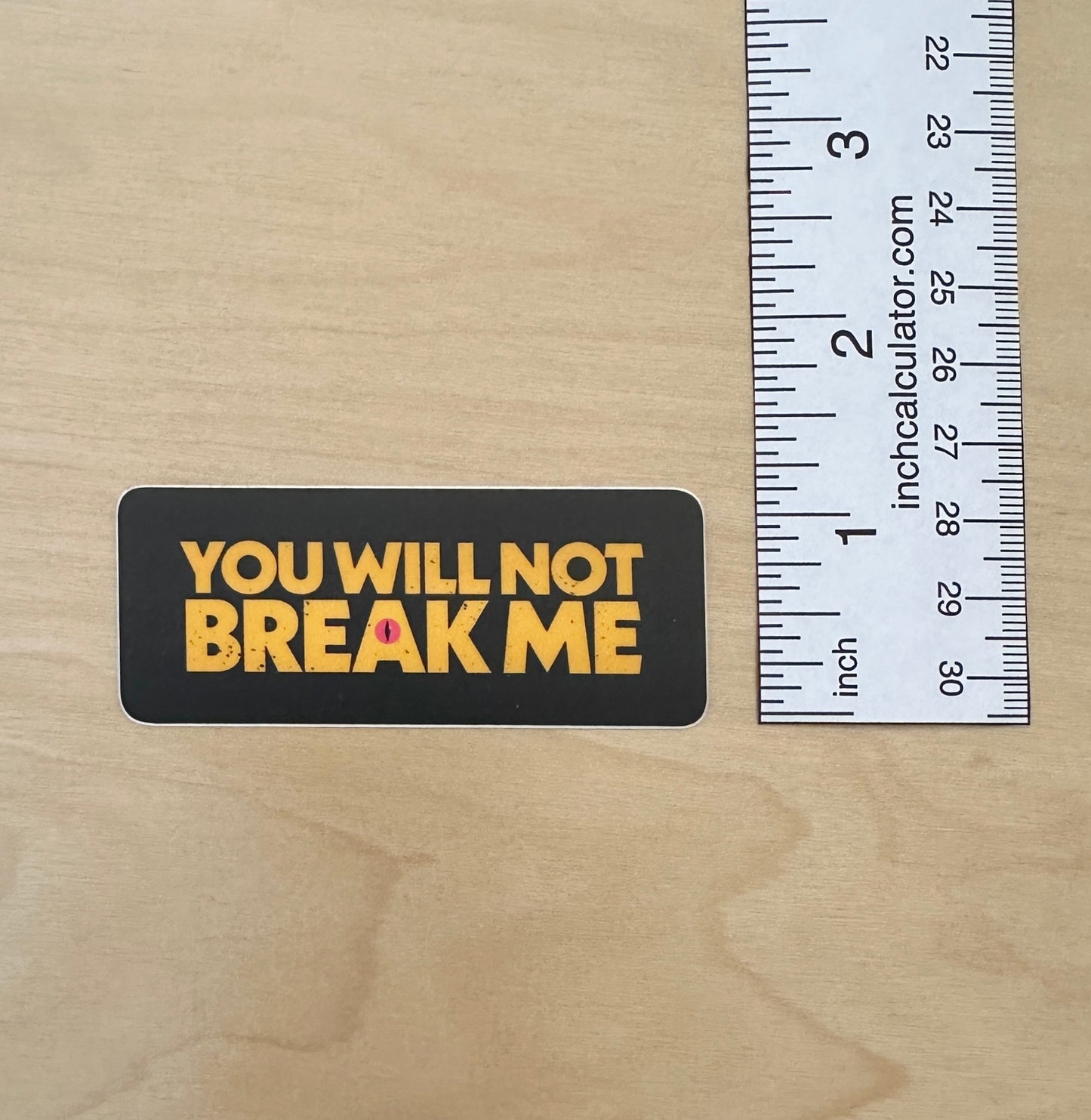 You Will Not Break Me Sticker or Bumper Sticker