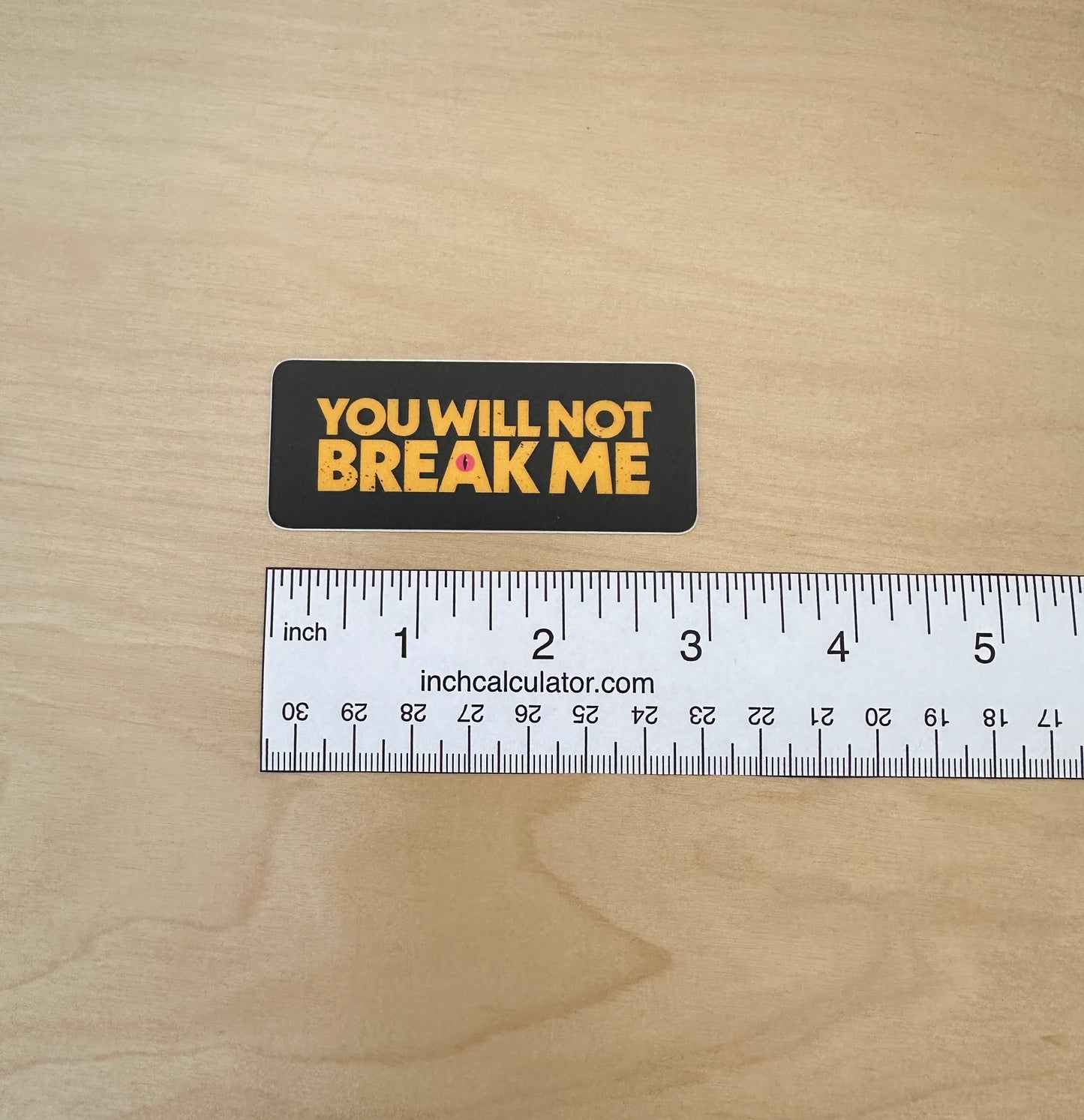 You Will Not Break Me Sticker or Bumper Sticker