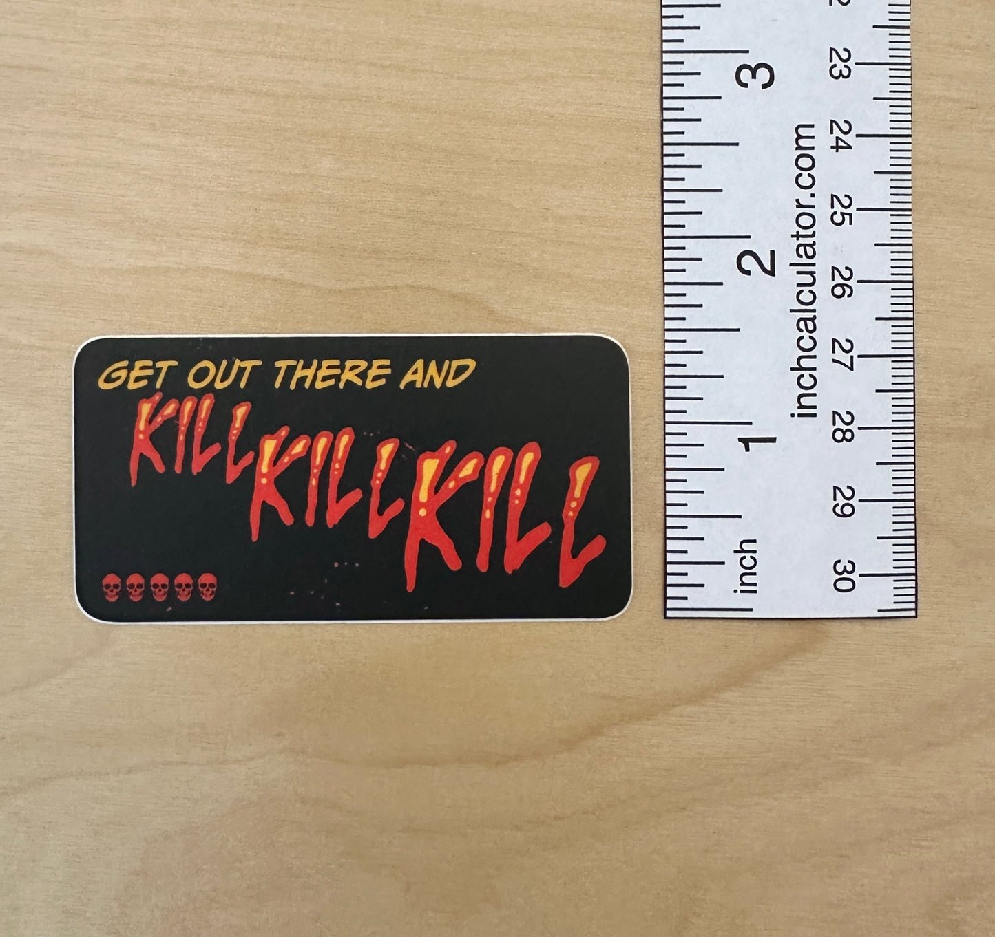 Get Out There and Kill, Kill, Kill Sticker