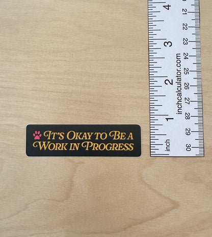 OK To Be a Work in Progress Sticker