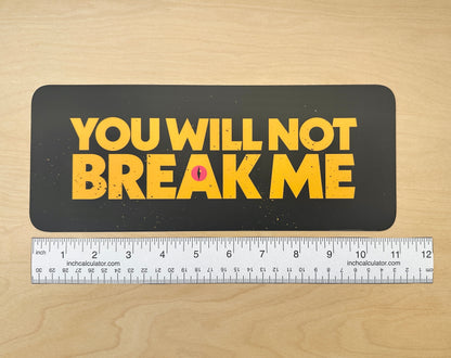 You Will Not Break Me Sticker or Bumper Sticker